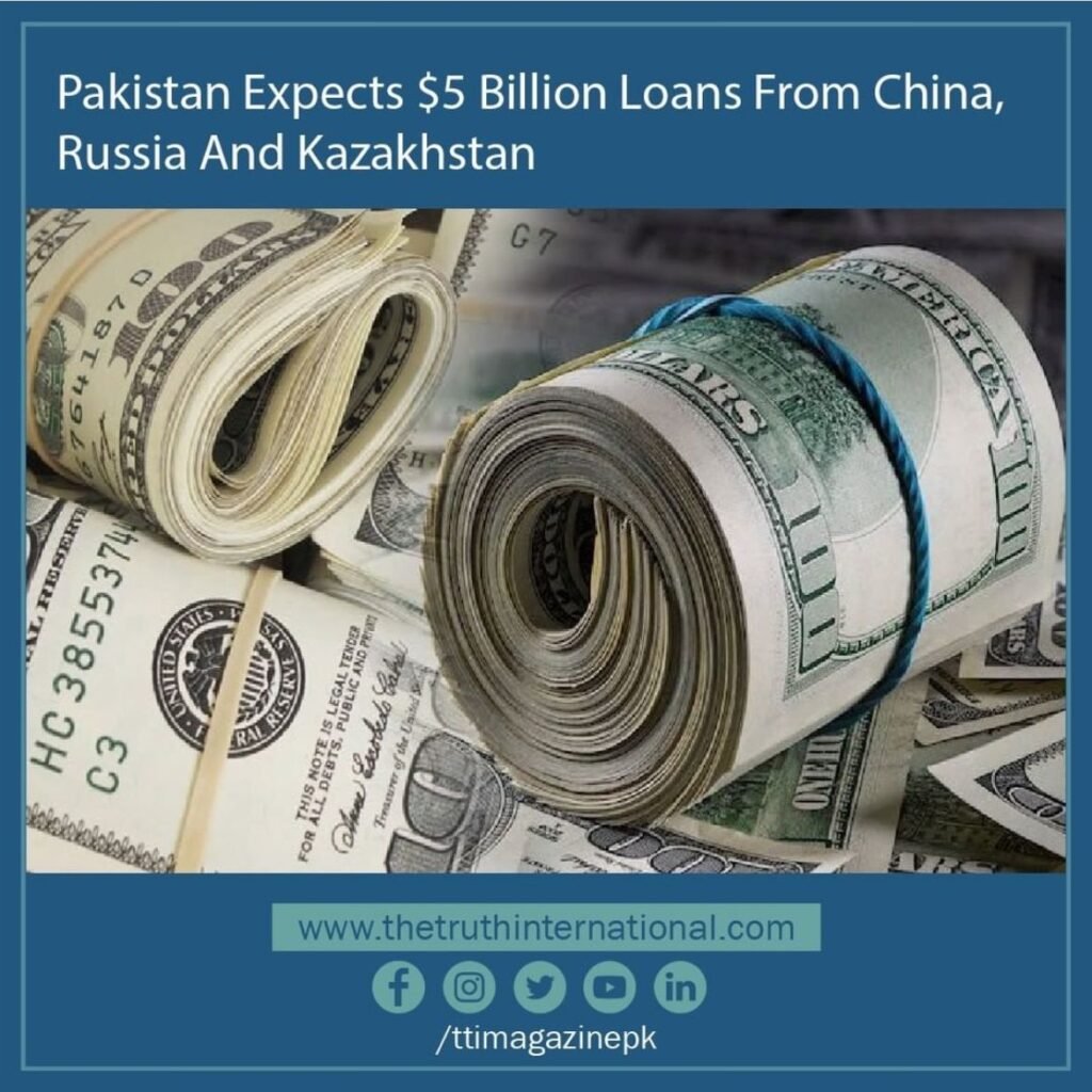 Pakistan expects $5 billion loans from China, Russia and Kazakhstan