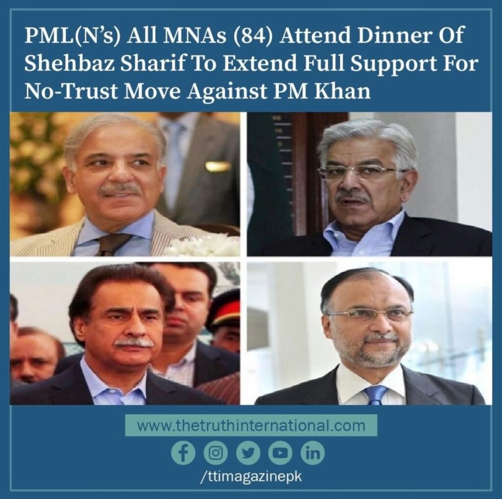 PML(N’s) all MNAs (84) attend dinner of Shehbaz Sharif to extend full support for no-trust move against PM Khan
