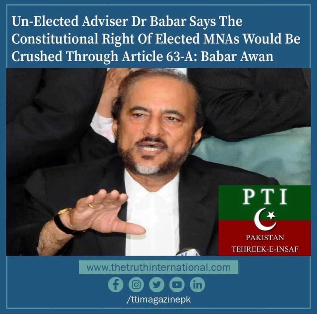 Un-elected adviser Dr Babar says the constitutional right of elected MNAs would be crushed through Article 63-A