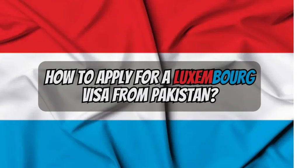 Luxembourg Visa for pakistani